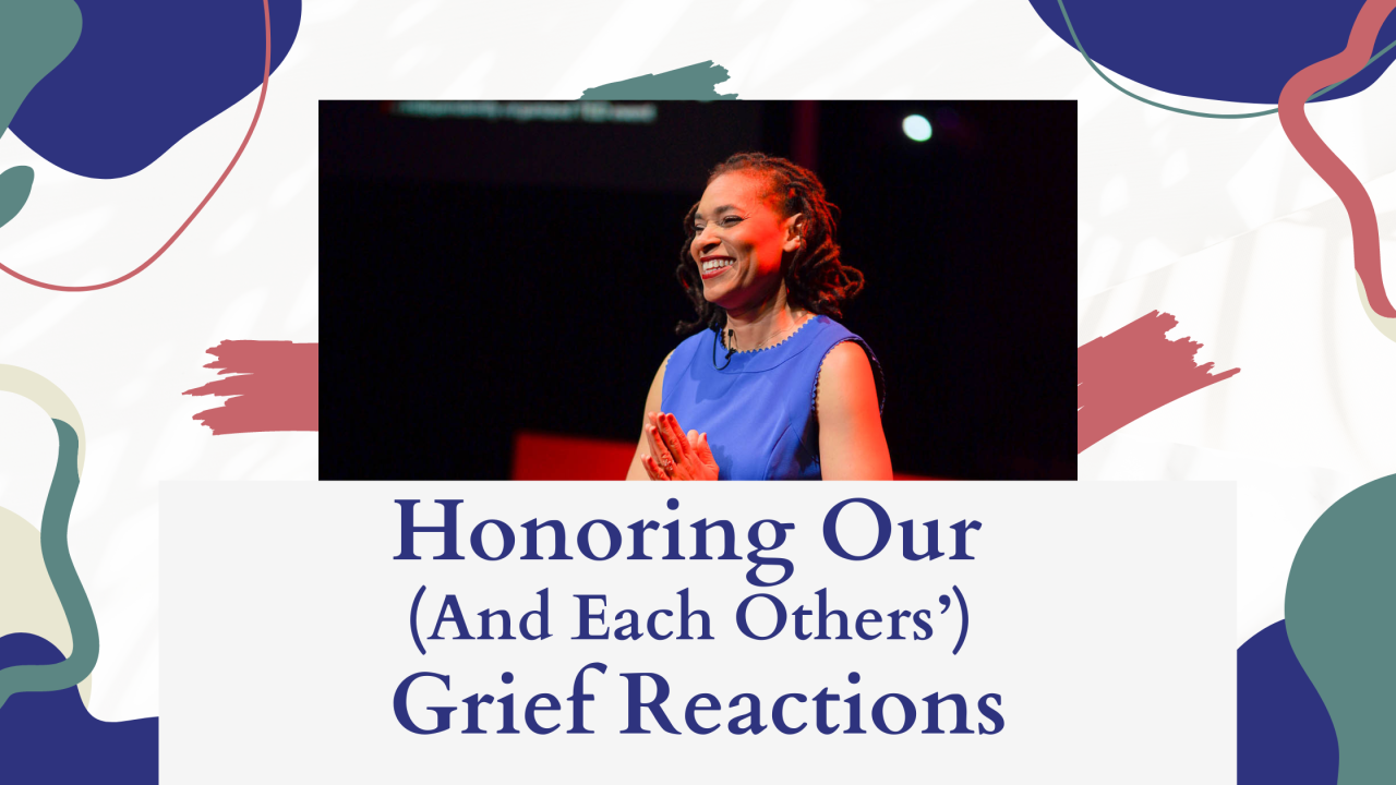 Honoring Our (And Each Others’) Grief Reactions