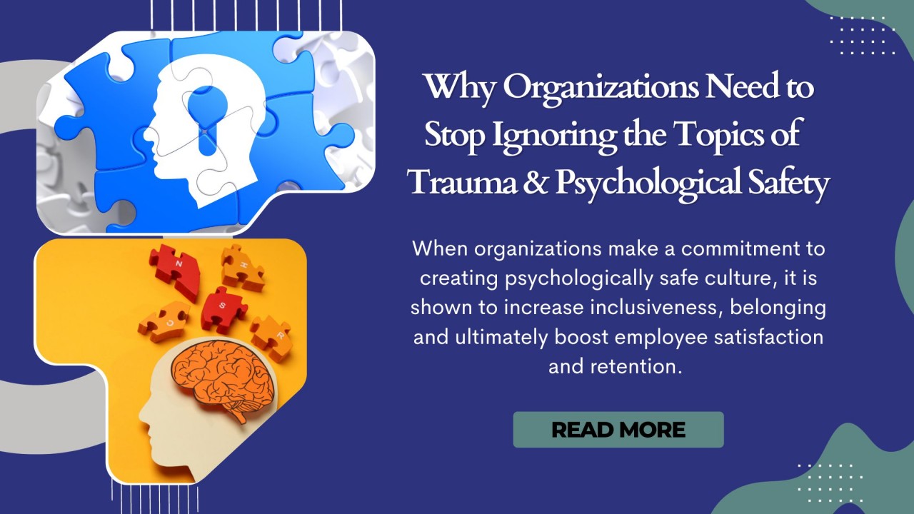 Why Organizations Need to Stop Ignoring the Topics of Trauma & Psychological Safety