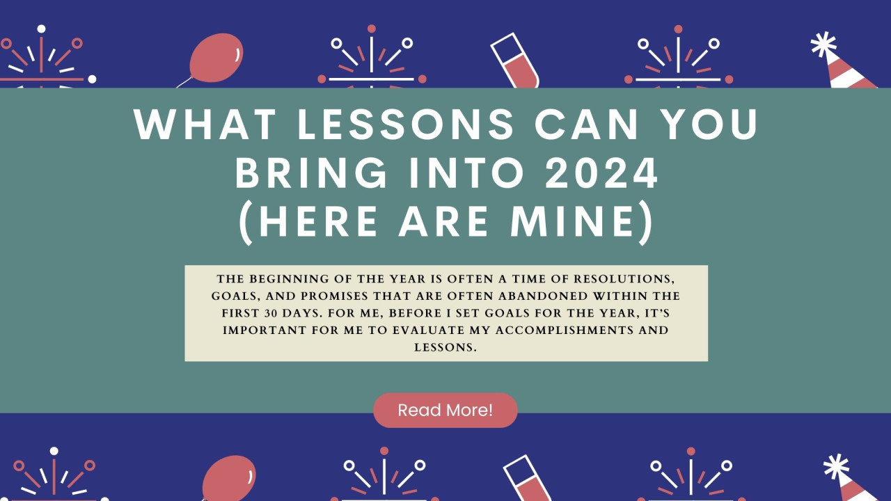 What Lessons Can You Bring Into 2024 (Here Are Mine)