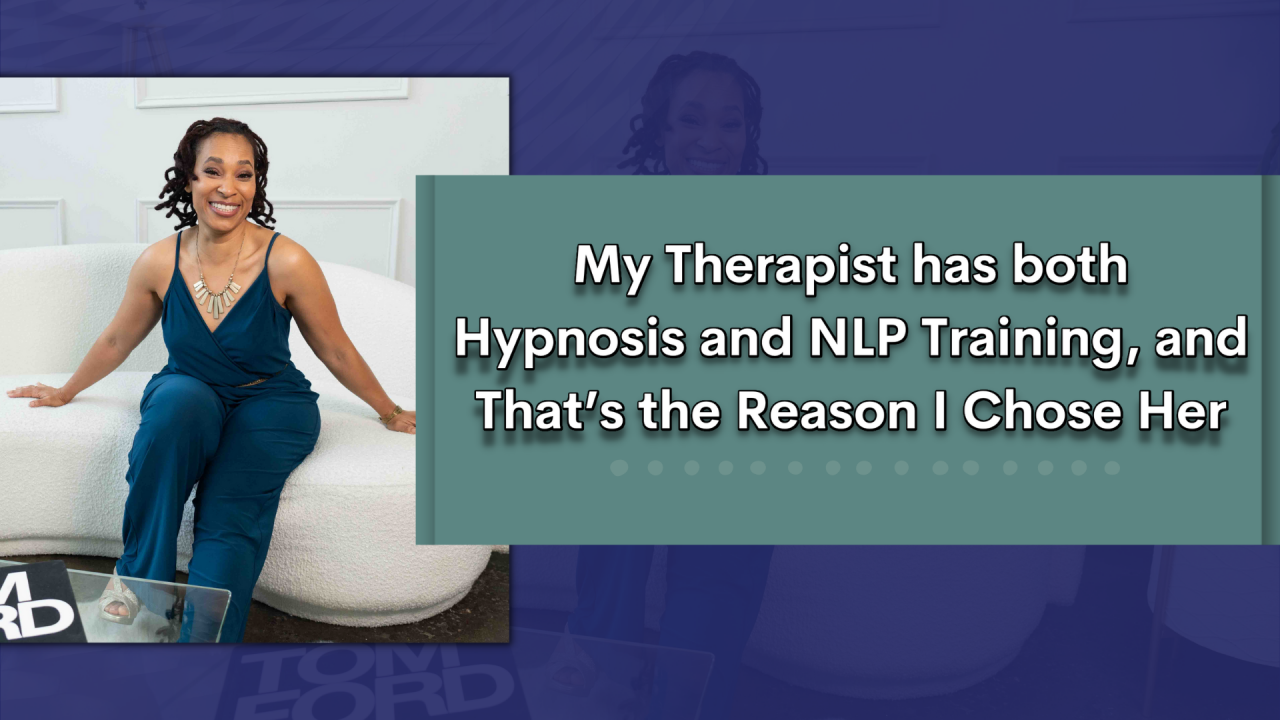 My Therapist has both Hypnosis and NLP Training, and That’s the Reason I Chose Her