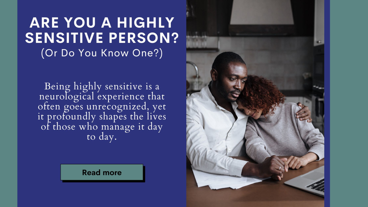 Are You A Highly Sensitive Person? (Or Do You Know One?)